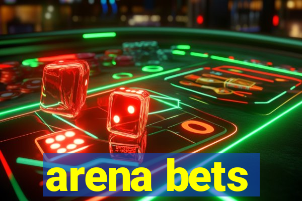 arena bets